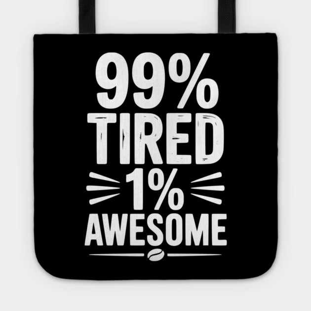 99% Tired 1% Awesome Tote by Frank Ring