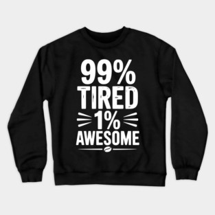 99% Tired 1% Awesome Crewneck Sweatshirt