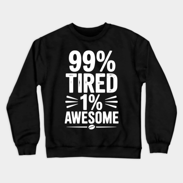 99% Tired 1% Awesome Crewneck Sweatshirt by Frank Ring