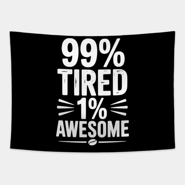 99% Tired 1% Awesome Tapestry by Frank Ring