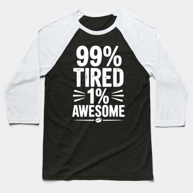 99% Tired 1% Awesome Baseball T-Shirt by Frank Ring