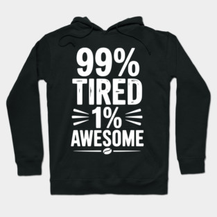 99% Tired 1% Awesome Hoodie