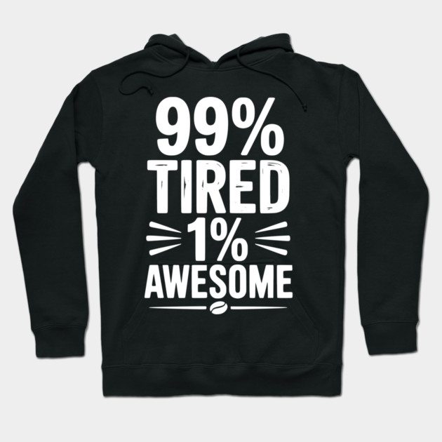 99% Tired 1% Awesome Hoodie by Frank Ring