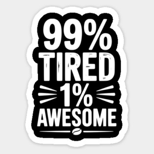 99% Tired 1% Awesome Magnet