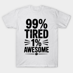 99% Tired 1% Awesome T-Shirt