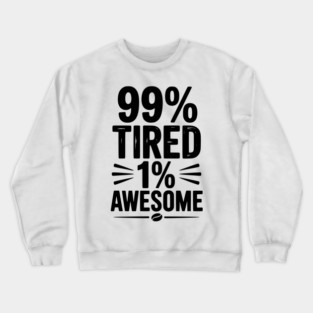 99% Tired 1% Awesome Crewneck Sweatshirt