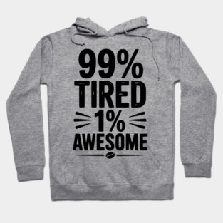 99% Tired 1% Awesome Hoodie
