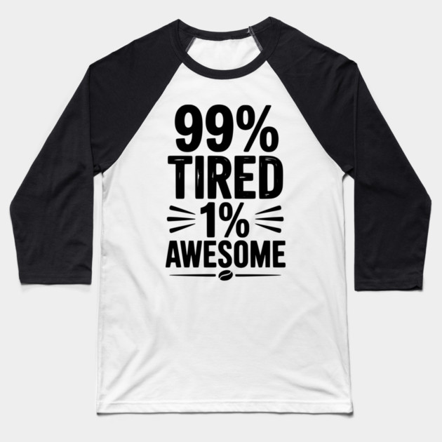 99% Tired 1% Awesome Baseball T-Shirt by Frank Ring