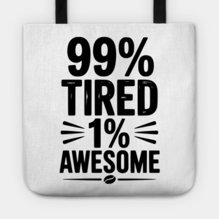 99% Tired 1% Awesome Tote