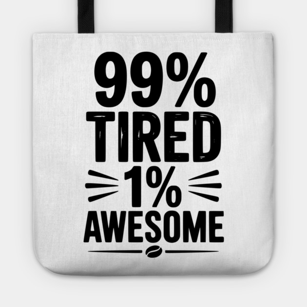 99% Tired 1% Awesome Tote by Frank Ring