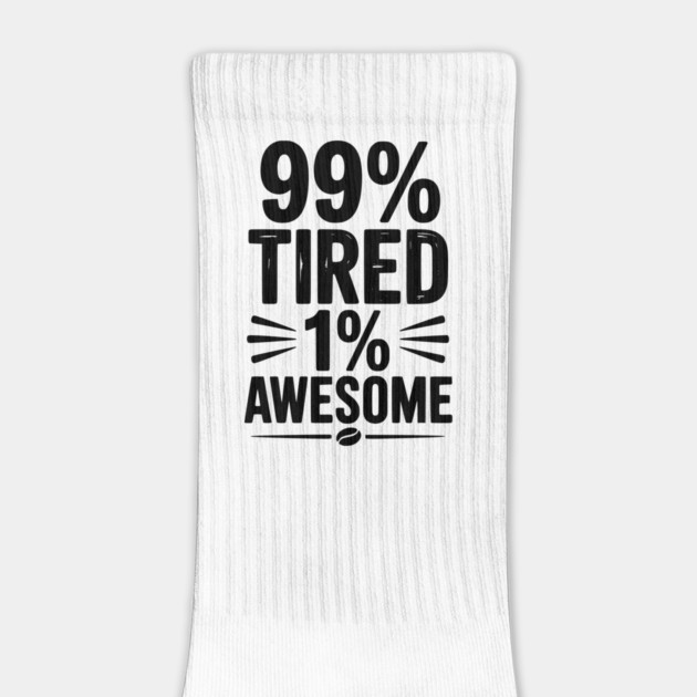 99% Tired 1% Awesome by Frank Ring