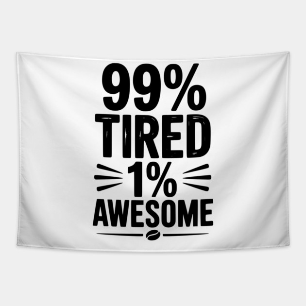 99% Tired 1% Awesome Tapestry by Frank Ring