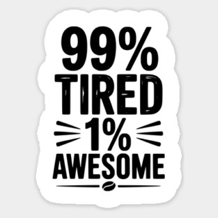99% Tired 1% Awesome Magnet