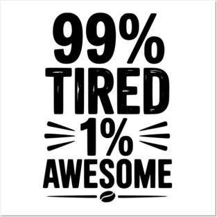 99% Tired 1% Awesome Posters and Art