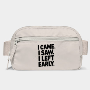 In Came I Saw I Left Early Bag