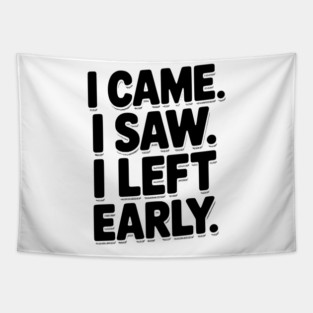 In Came I Saw I Left Early Tapestry