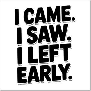 In Came I Saw I Left Early Posters and Art
