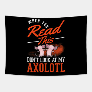 When you Read this Dont look at my Axolotl 33 Tapestry