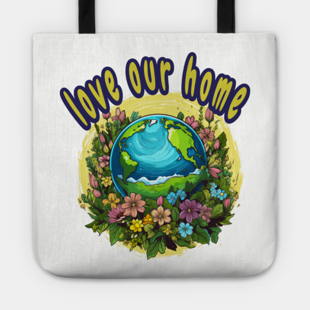 Love Our Home  – Eco Nature Flowers Planet Tote by Kathy Hawke