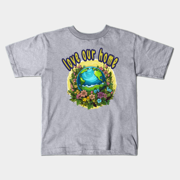 Love Our Home  – Eco Nature Flowers Planet Kids T-Shirt by Kathy Hawke