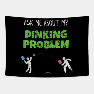 Ask me about my Dinking Problem Picklballs Pickle Ball Tapestry