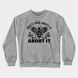 "Don't Talk About It, Be About It" Save the Bees Tee Crewneck Sweatshirt