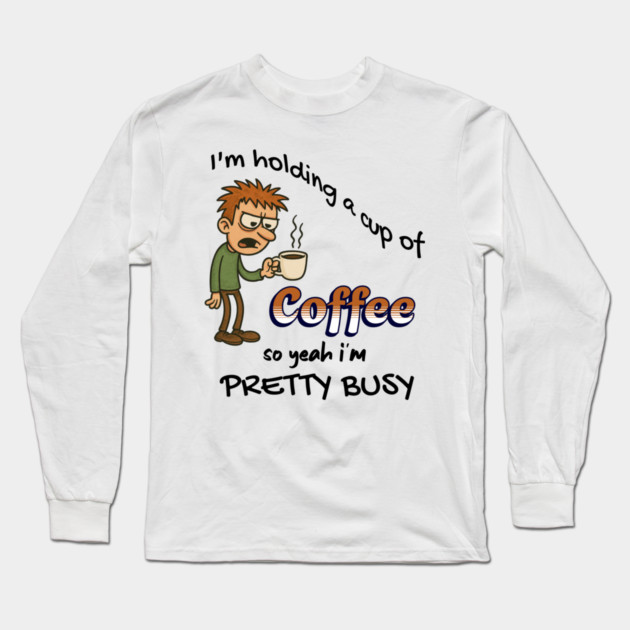 Funny Coffee – Tired Morning Cartoon Graphic Long Sleeve T-Shirt by Kathy Hawke