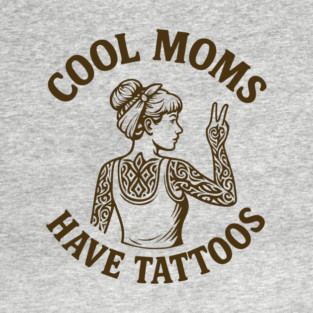Cool Moms Have Tattoos Inked Motherhood T-Shirt