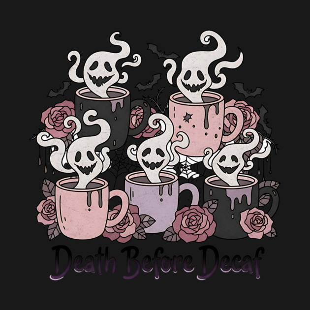 Death Before Decaf by Designed By Marty