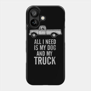 Country Dog - All I Need is My Dog and My Truck design Phone Case