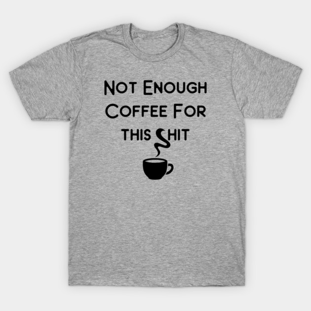 Not Enough Coffee for This Cheeky Witch® T-Shirt by Cheeky Witch