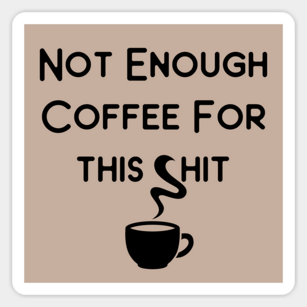 Not Enough Coffee for This Cheeky Witch® Magnet by Cheeky Witch