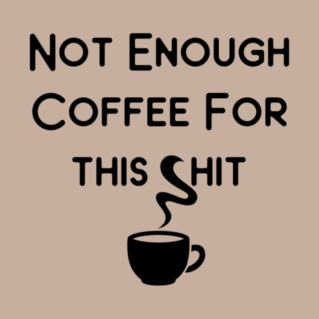 Not Enough Coffee for This Cheeky Witch® by Cheeky Witch