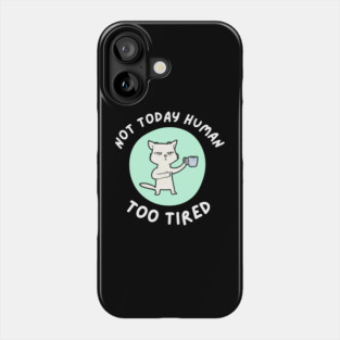 Not Today Human – Funny Cat Coffee Humor Quote Graphic Phone Case