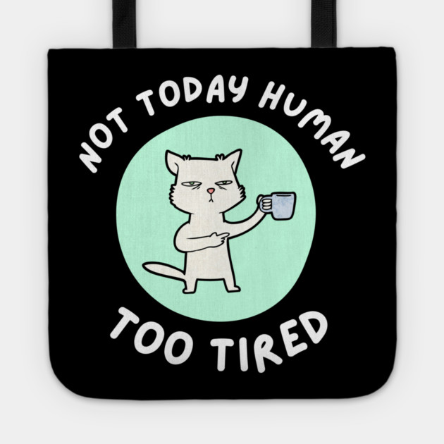 Not Today Human – Funny Cat Coffee Humor Quote Graphic Tote by MakerMind8.2
