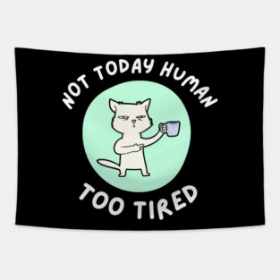 Not Today Human – Funny Cat Coffee Humor Quote Graphic Tapestry