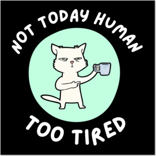 Not Today Human – Funny Cat Coffee Humor Quote Graphic Posters and Art
