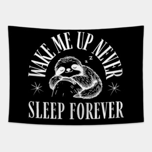 Wake Me Up Never – Funny Sloth Sleep Forever Humor Gift Tapestry