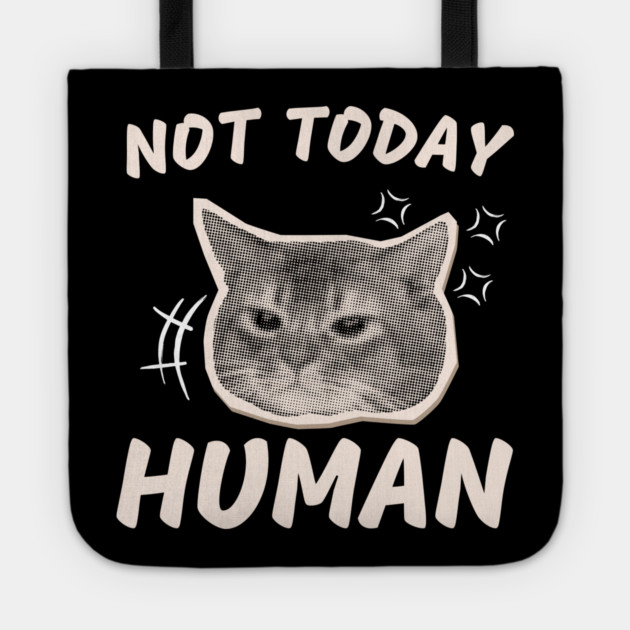 Not Today Human – Funny Grumpy Cat Sarcastic Quote Graphic Tote by MakerMind8.2