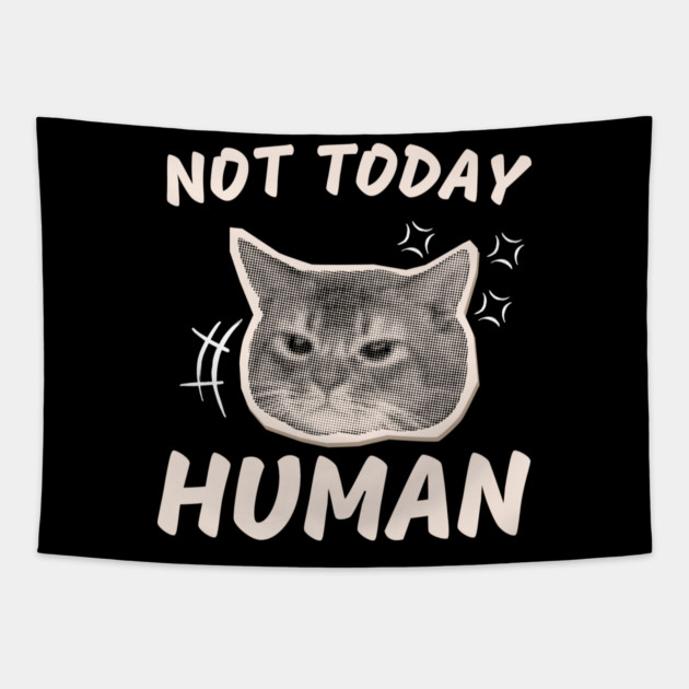 Not Today Human – Funny Grumpy Cat Sarcastic Quote Graphic Tapestry by MakerMind8.2