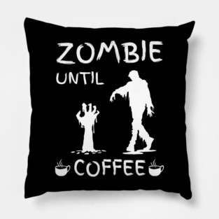 Zombie Until Coffee – Funny Morning Caffeine Humor Quote Pillow
