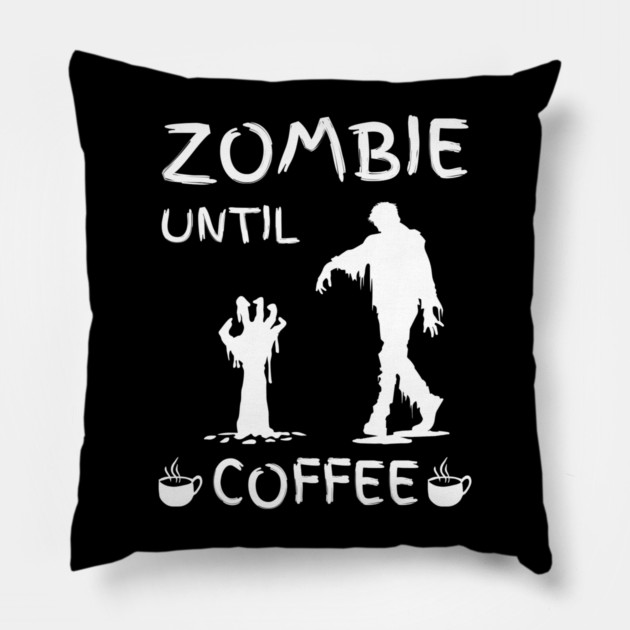 Zombie Until Coffee – Funny Morning Caffeine Humor Quote Pillow by MakerMind8.2