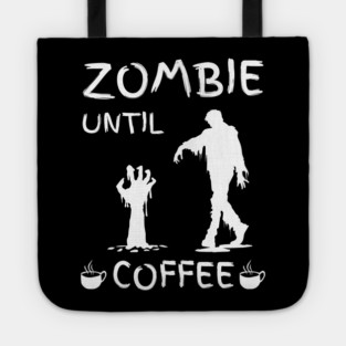 Zombie Until Coffee – Funny Morning Caffeine Humor Quote Tote