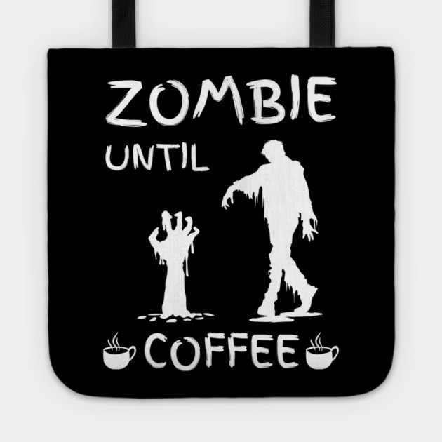 Zombie Until Coffee – Funny Morning Caffeine Humor Quote Tote by MakerMind8.2
