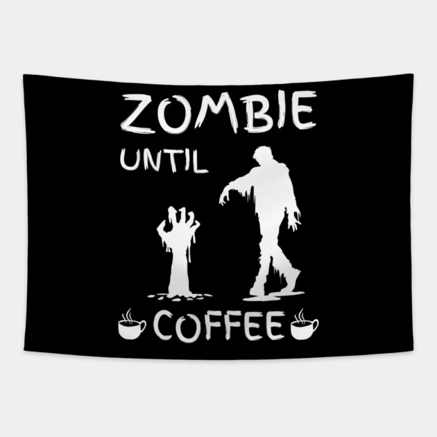 Zombie Until Coffee – Funny Morning Caffeine Humor Quote Tapestry by MakerMind8.2