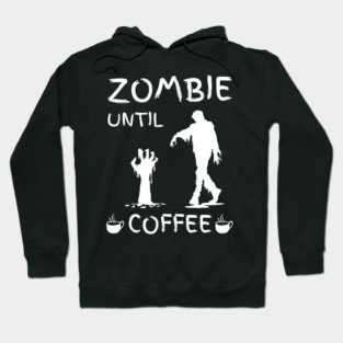 Zombie Until Coffee – Funny Morning Caffeine Humor Quote Hoodie