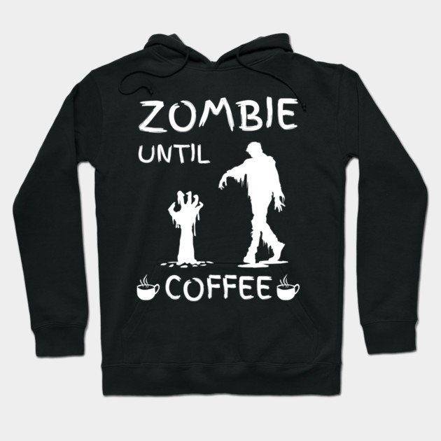Zombie Until Coffee – Funny Morning Caffeine Humor Quote Hoodie by MakerMind8.2