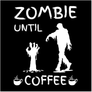 Zombie Until Coffee – Funny Morning Caffeine Humor Quote Posters and Art