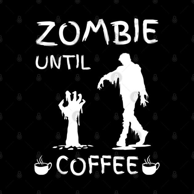 Zombie Until Coffee – Funny Morning Caffeine Humor Quote by MakerMind8.2