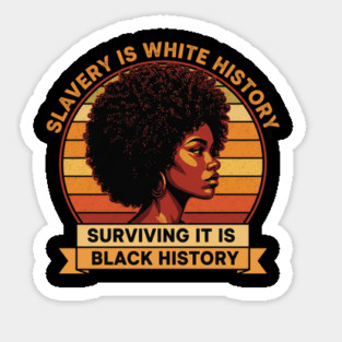 Slavery Is White History Surviving It Is Black History Magnet